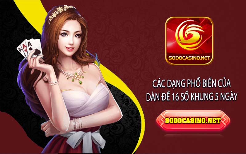 Dàn Đề 16 Số Khung 5 Ngày: Chiến Lược Chơi Hiệu Quả Và Tăng Cơ Hội Trúng Lớn Một số dạng khác phổ biến hiện nay
