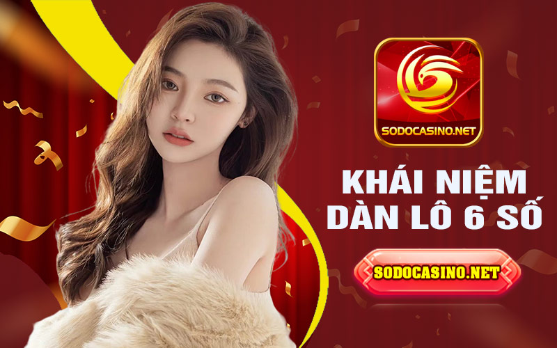 Dàn Lô 6 Số | Hướng Dẫn Chơi Siêu Tiêu Chuẩn Cho Mọi Người Khái niệm dàn đề 6 số