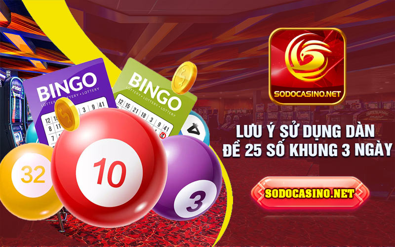 Dàn De 25 Số Khung 3 Ngày Lưu ý cần phải biết khi chơi dàn đề 25 số khung 3 ngày