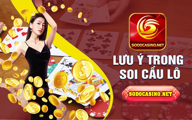 Soi Cầu Lô | Tìm Hiểu Bí Quyết Soi Cầu Thành Công Những Lưu ý cần thiết khi chơi soi cầu lô