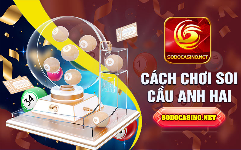 Soi Cầu Anh Hai | Giới Thiệu Về Cái Tên "Anh Hai" Và Phương Pháp Soi Cầu Hướng dẫn cách chơi soi cầu anh hai