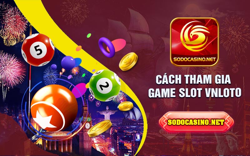những cách tiến hành khi tham gia game slot vnloto