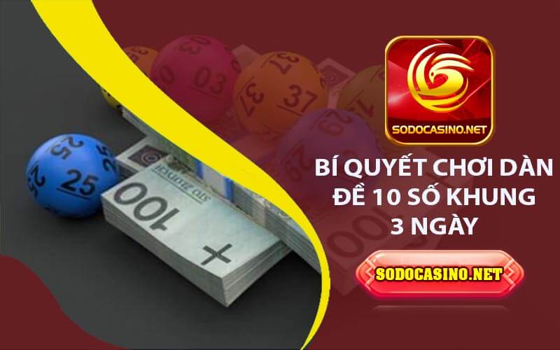 Dàn Đề 10 Số Khung 3 Ngày - Mẹo Chơi Hiệu Quả Thành Công Bí Quyết Chơi Dàn Đề 10 Số Khung 3 Ngày