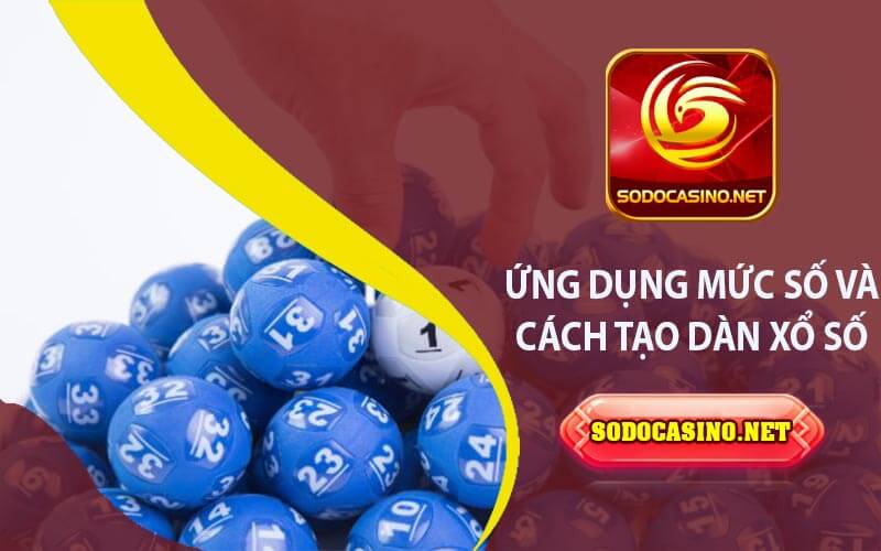Ứng Dụng Mức Số - Bí Quyết Mang Lại Vận May Cách Tạo Dàn Xổ Số