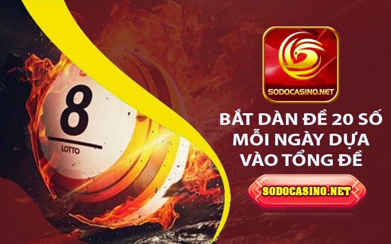 Bắt dàn đề 20 số mỗi ngày dựa vào tổng đề
