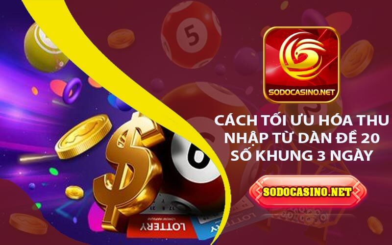 Dàn Đề 20 Số Khung 3 Ngày - Cách Chinh Phục Lô Đề Hiệu Quả Cách tối ưu hóa thu nhập từ dàn đề 20 số khung 3 ngày
