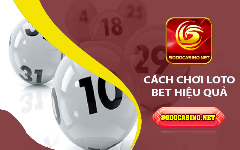 Loto Bet - Khám Phá Các Chiến Thuật Đặt Cược Độc Đáo Cách chơi Loto bet hiệu quả