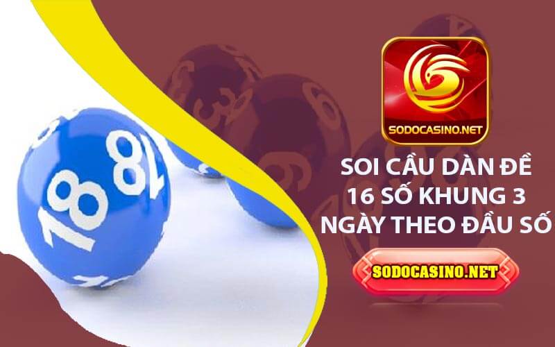 Dàn Đề 16 Số Khung 3 Ngày - Soi Cầu Và Lập Dàn Đề Soi Cầu Dàn Đề 16 Số Khung 3 Ngày theo Đầu Số