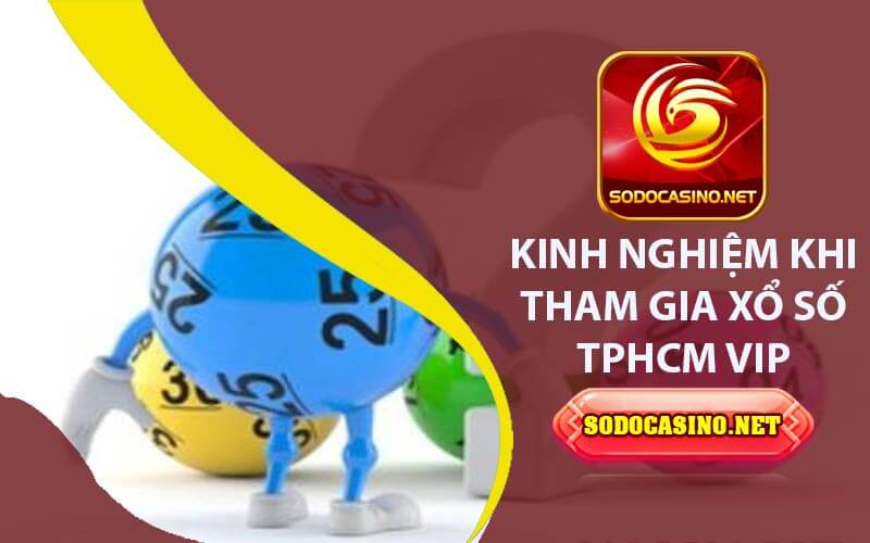 Xổ Số TPHCM Vip - Tham Khảo Lô Về Cùng Nhau Tại HCM Vip Kinh nghiệm khi tham gia xổ số TPHCM VIP