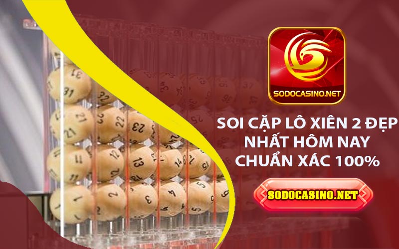 Cặp Lô Xiên 2 Đẹp Nhất Hôm Nay - Hướng Dẫn Người Chơi Mới Soi cặp lô xiên 2 đẹp nhất hôm nay chuẩn xác 100%