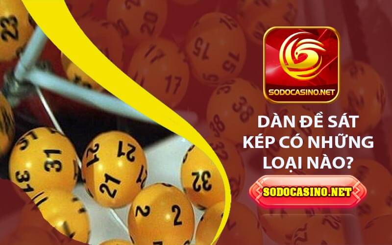 Dàn Đề Sát Kép - Phân Loại Chiến Lược Đánh Số Thông Minh Dàn đề sát kép có những loại nào?