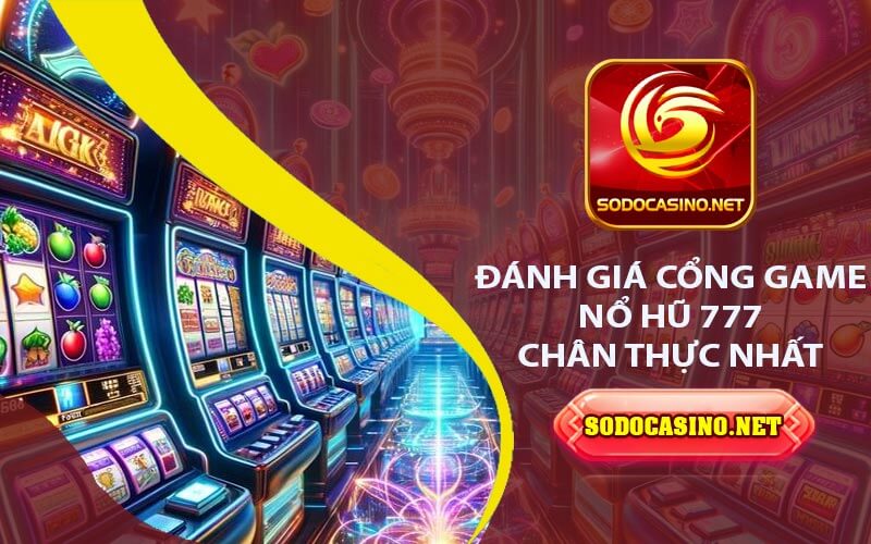 Nổ Hũ 777 - Hướng Dẫn Chơi Và Giành Chiến Thắng Lớn Đánh giá cổng game nổ hũ 777 chân thực nhất