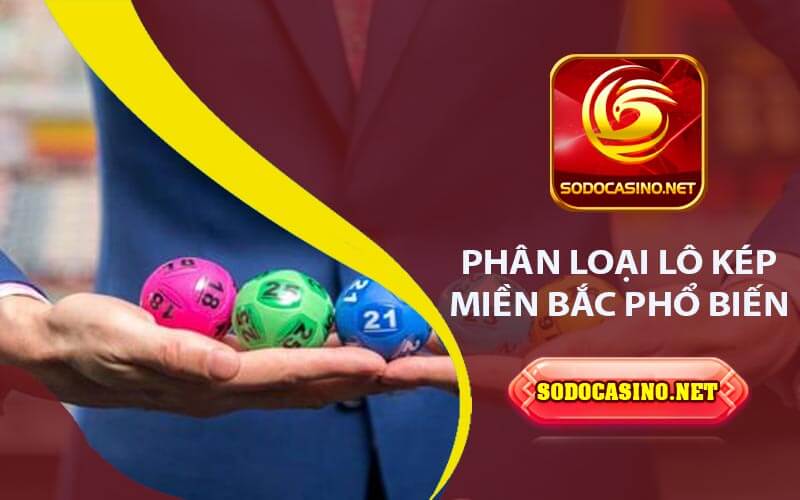 Lô Kép Miền Bắc - Hướng Dẫn Từ Các Chuyên Gia Phân loại Lô Kép Miền Bắc Phổ Biến